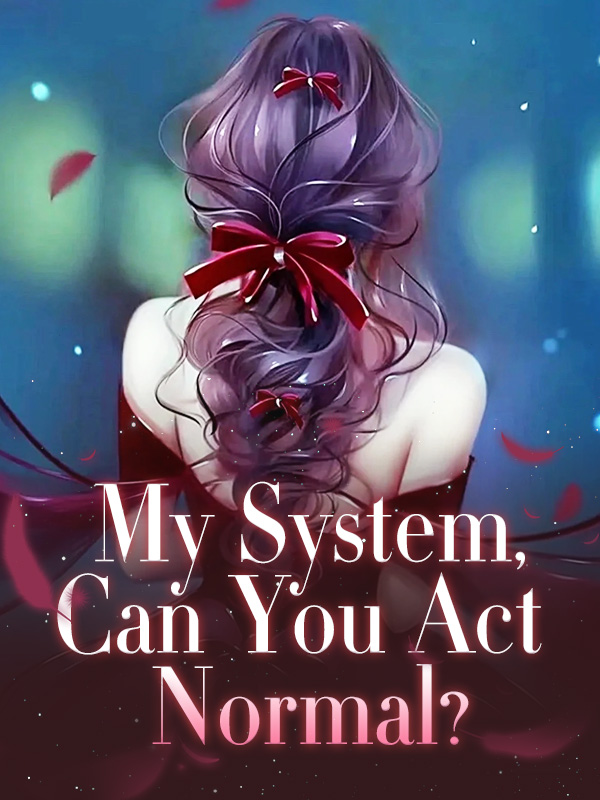 My System,Can You Act Normal?