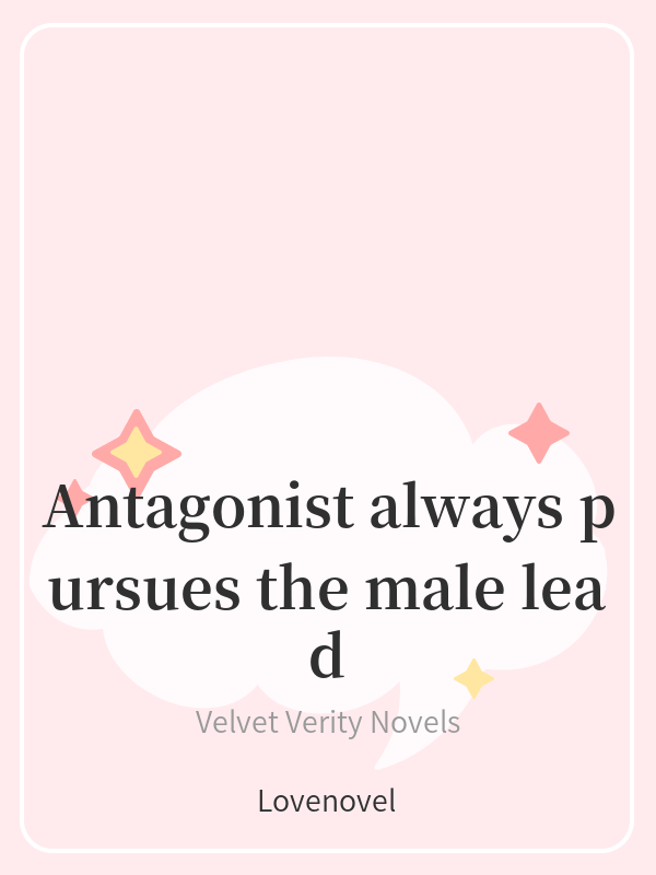 Antagonist always pursues the male lead